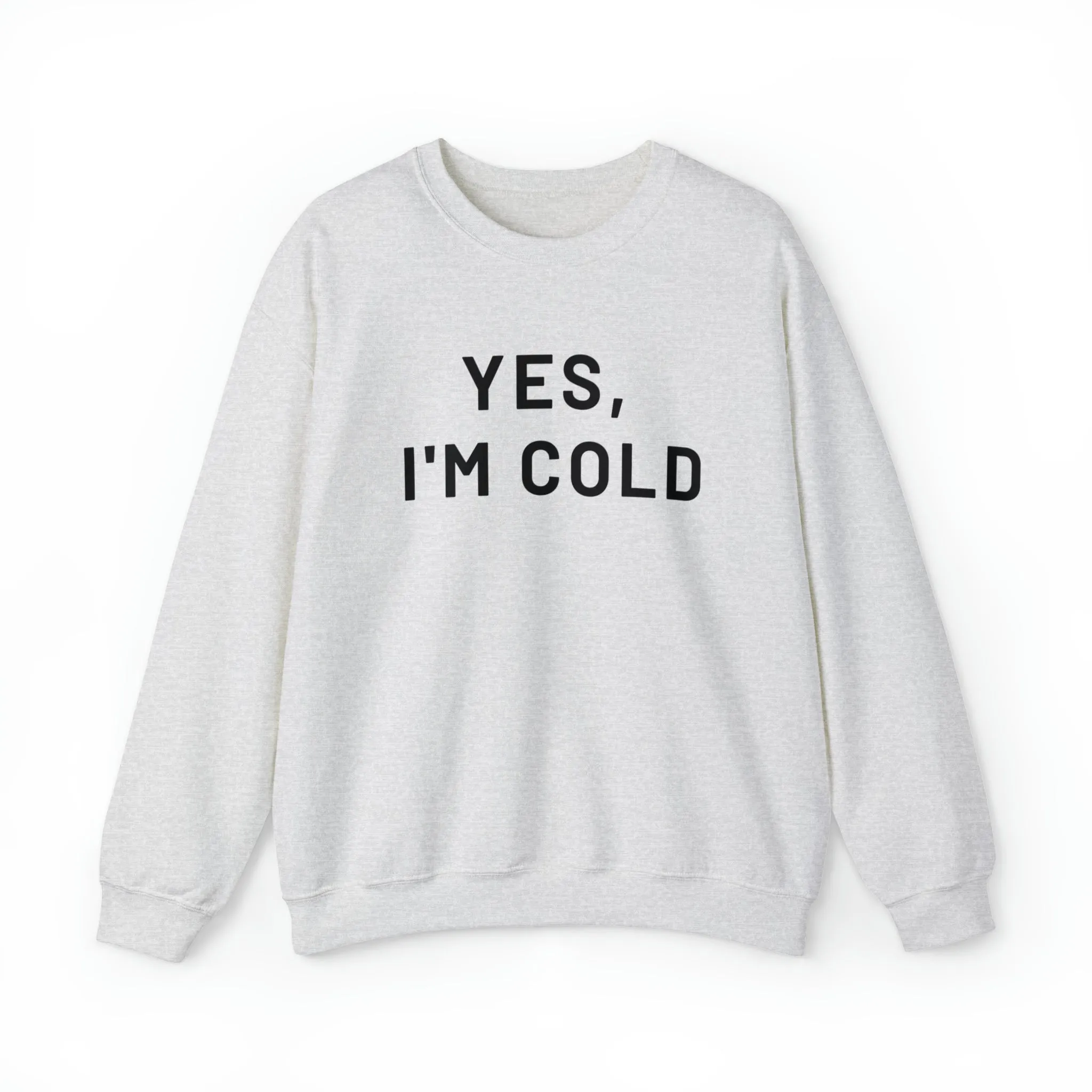 Yes I'm Cold Crewneck Sweatshirt