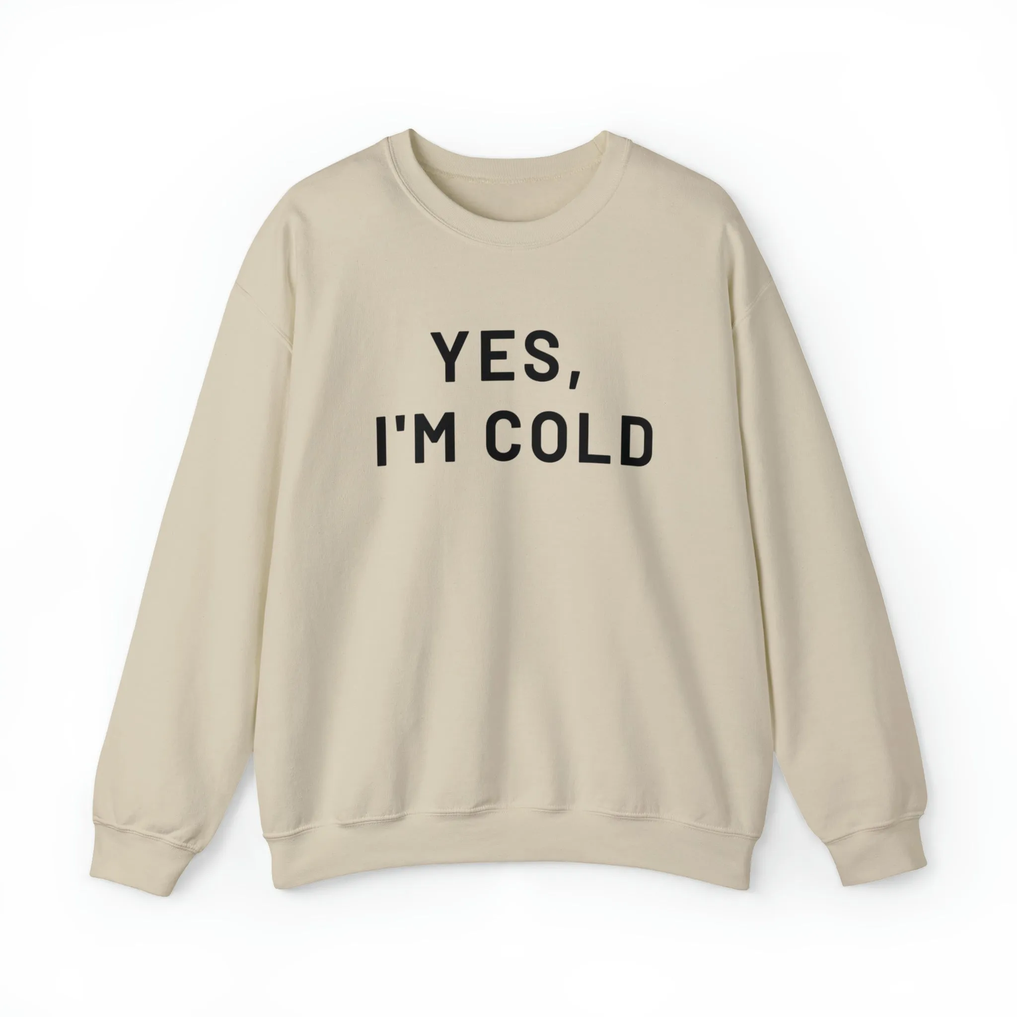 Yes I'm Cold Crewneck Sweatshirt