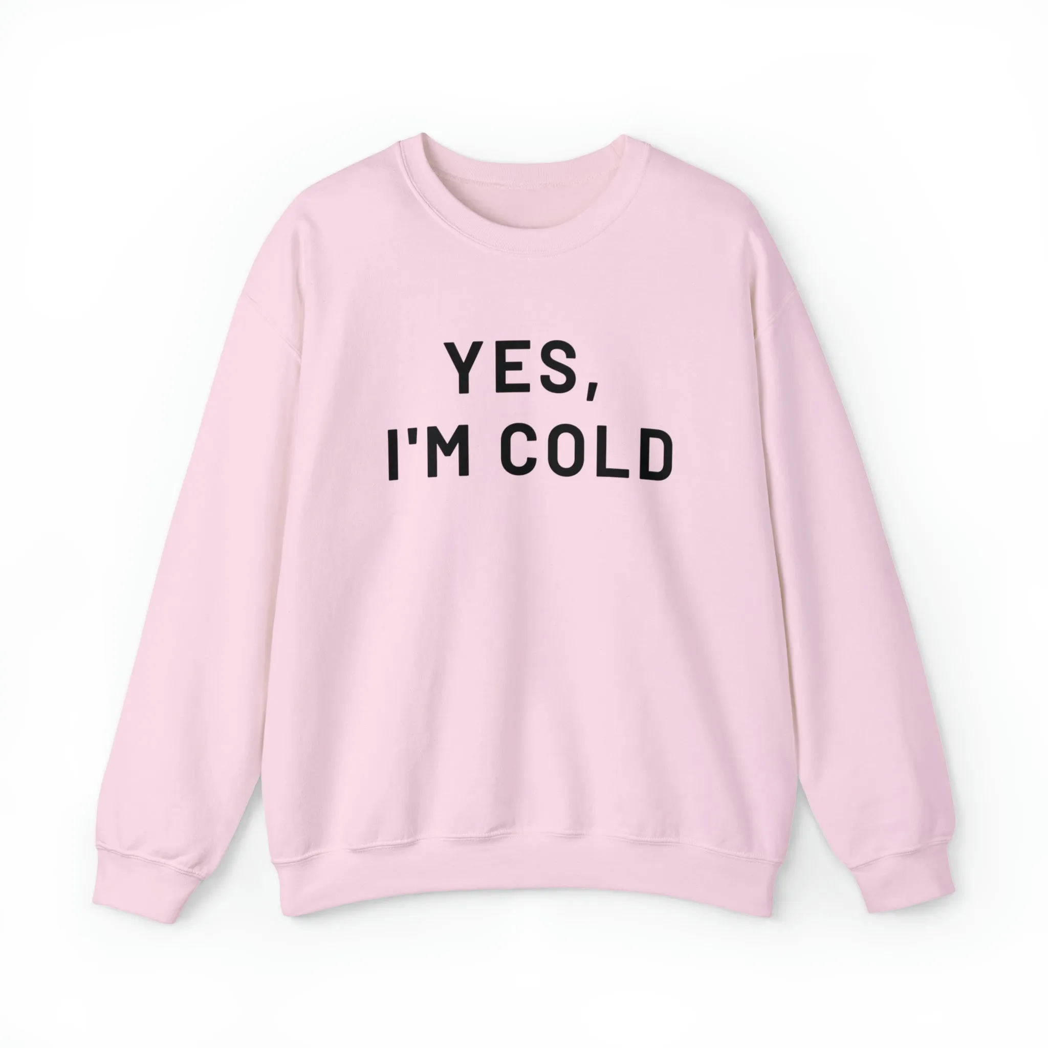 Yes I'm Cold Crewneck Sweatshirt