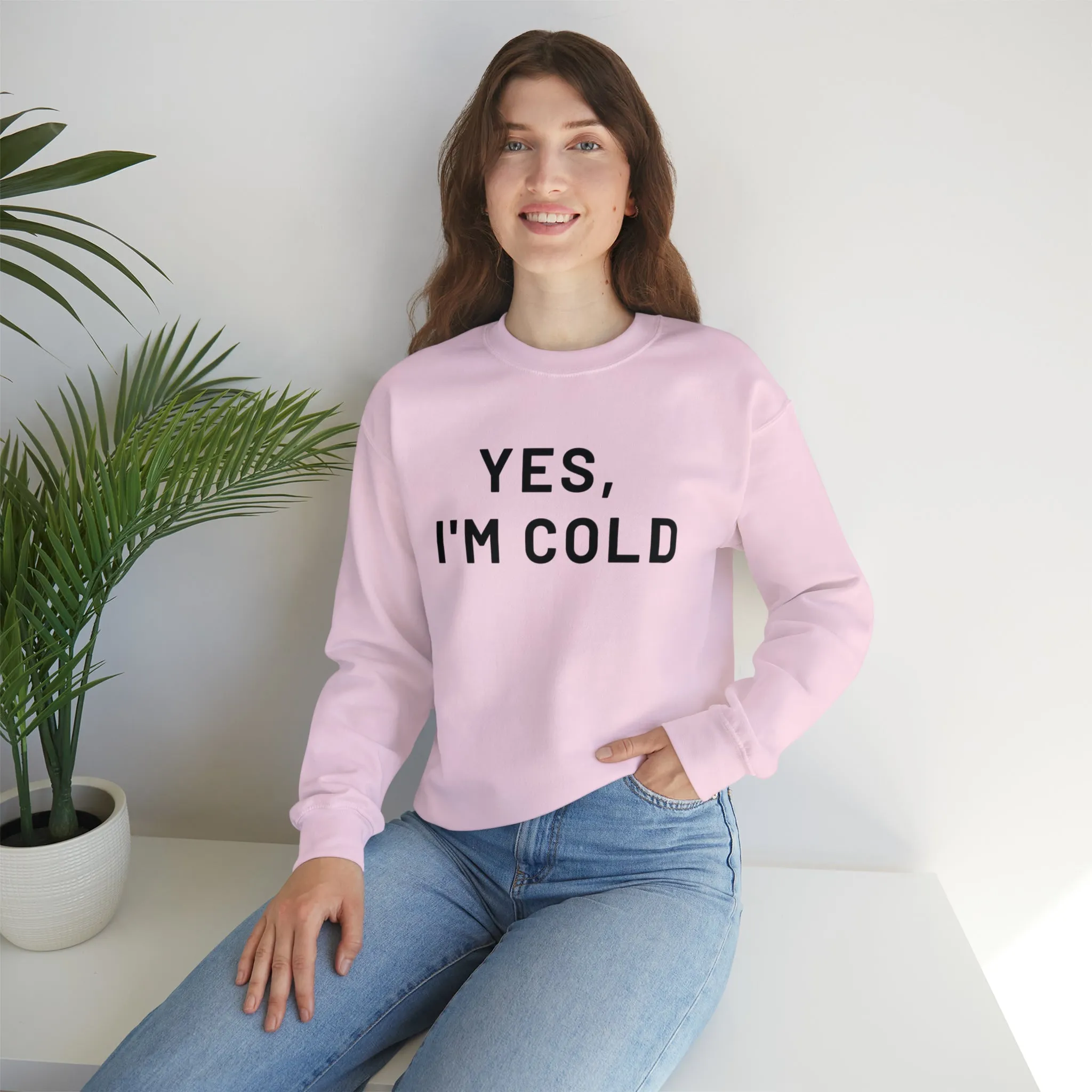 Yes I'm Cold Crewneck Sweatshirt